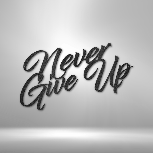 Never Give Up-Word Art- Steel Sign