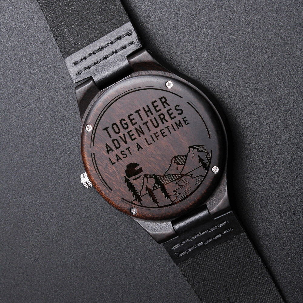 Gift for the Outdoorsmen-Together Adventures Last A Lifetime-Engraved Wood Watch